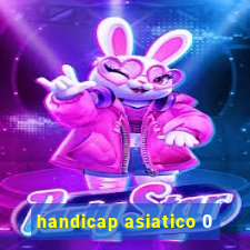 handicap asiatico 0